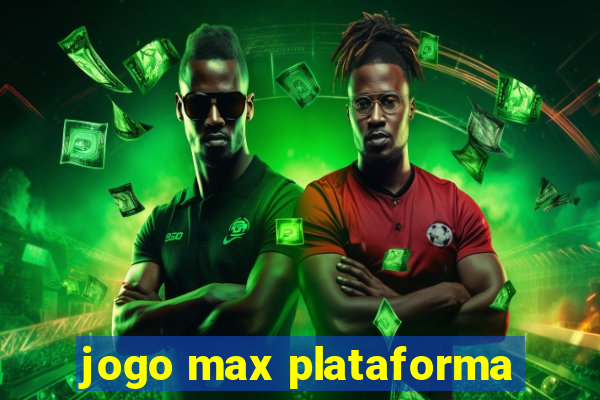 jogo max plataforma